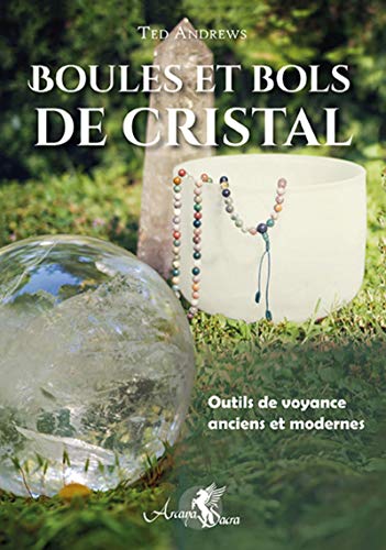 Boules et bols de cristal: Outils de voyance anciens et modernes
