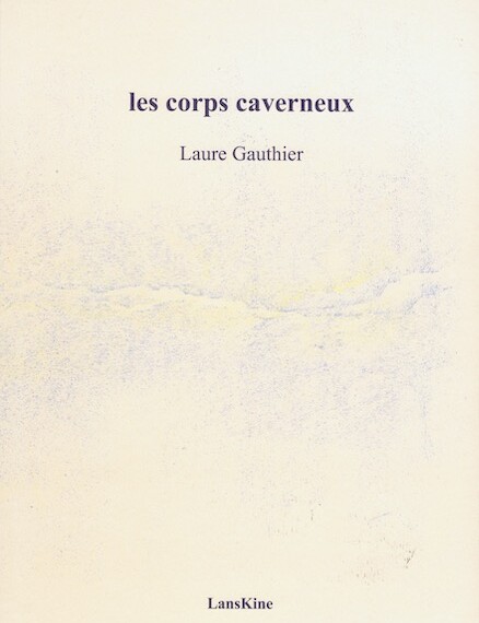 Laure Gauthier : « À trop assécher et formaliser le poème, on le tue » (les corps caverneux)