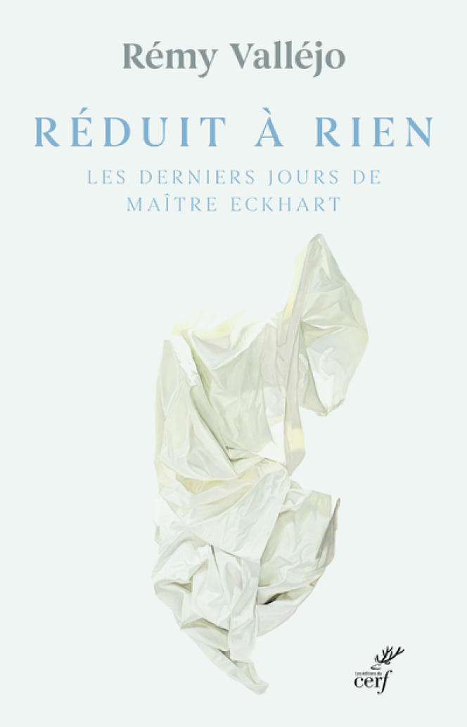 “Reduced to nothing. The last days of Maître Eckhart”, by Rémy Valléjo, ed. du Cerf, 232 p., €18, digital €12.